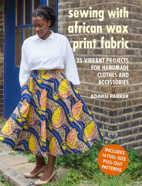 Sewing with African Wax Print Fabric by Adaku Parker - Afrori Books LTD