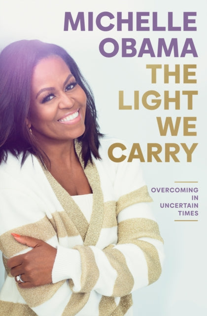 The Light We Carry : Overcoming In Uncertain Times by Michelle Obama - Afrori Books LTD
