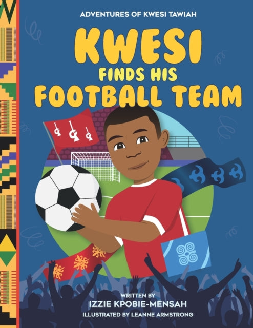The Adventures of Kwesi Tawiah : Kwesi Finds His Football Team : 1 by Izzie Kpobie-Mensah - Afrori Books LTD