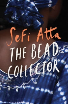 The Bead Collector by Sefi Atta - Afrori Books LTD