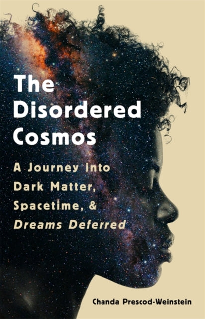 The Disordered Cosmos by Chanda Prescod-Weinstein - Afrori Books LTD