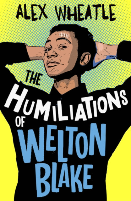 The Humiliations of Welton Blake by Alex Wheatle - Afrori Books LTD