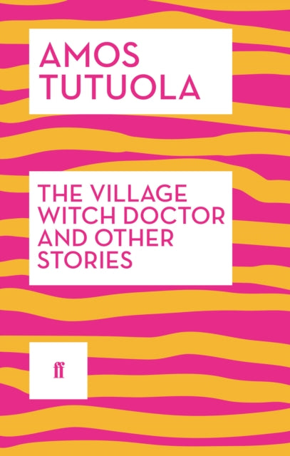 The Village Witch Doctor and Other Stories by Amos Tutuola - Afrori Books LTD