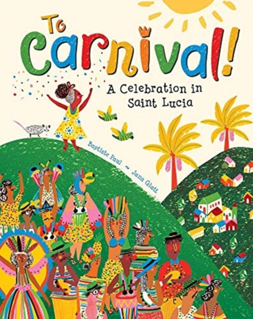 To Carnival! A Celebration in St Lucia - Afrori Books LTD