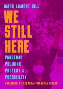 We Still Here : Pandemic, Policing, Protest, and Possibility by Marc Lamont Hill - Afrori Books LTD