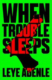 When Trouble Sleeps by Leye Adenle - Afrori Books LTD
