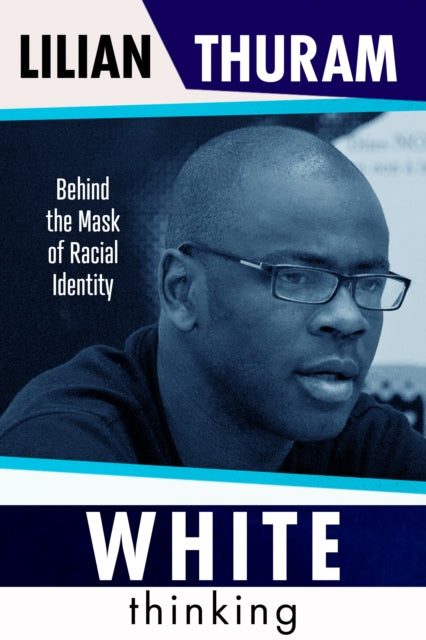 White Thinking : Behind the Mask of Racial Identity by Lilian Thuram - Afrori Books LTD
