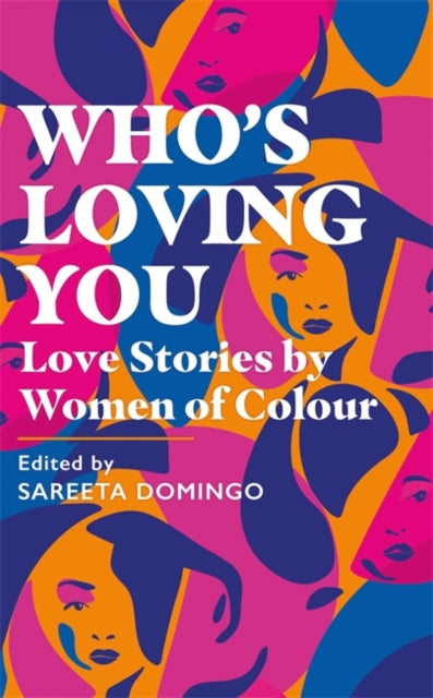 Who's Loving You : Love Stories by Women of Colour by Sareeta Domingo - Afrori Books LTD