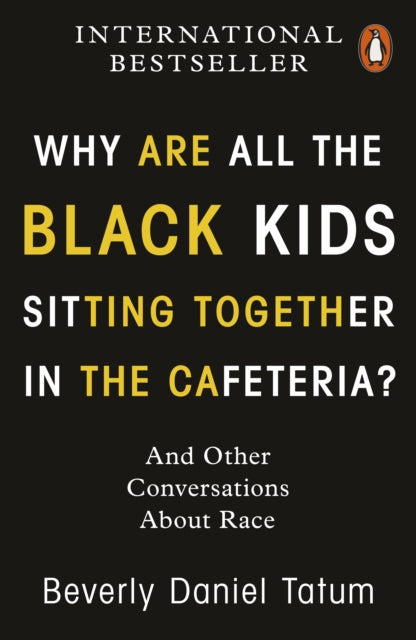 Why Are All the Black Kids Sitting Together in the Cafeteria? by Beverly Daniel Tatum - Afrori Books LTD