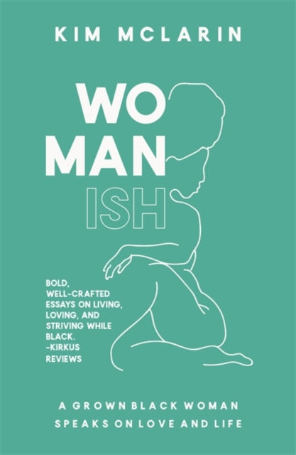 Womanish : A Grown Black Woman Speaks on Love and Life by Kim McLarin - Afrori Books LTD
