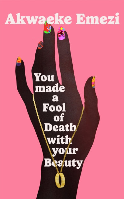 You Made a Fool of Death With Your Beauty by Akwaeke Emezi - Afrori Books LTD