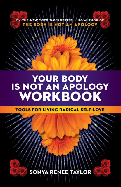 Your Body Is Not an Apology Workbook : Tools for Living Radical Self-Love by Sonya Renee Taylor - Afrori Books LTD