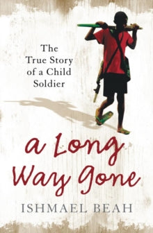 A Long Way Gone : The True Story of a Child Soldier by Ishmael Beah - Afrori Books LTD