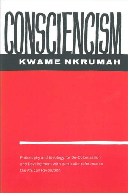 Consciencism: Philosophy and Ideology for De-Colonization by Kwame Nkrumah - Afrori Books LTD