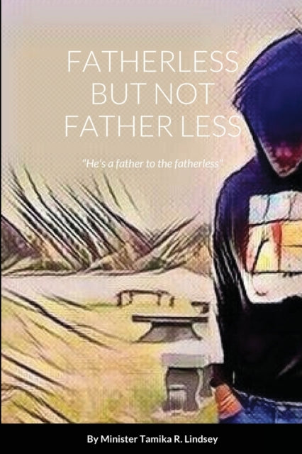 Fatherless But Not Father Less by Tamika Lindsey - Afrori Books LTD