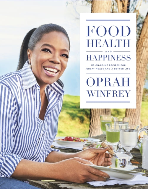 Food, Health and Happiness : 115 On Point Recipes for Great Meals and a Better Life by Oprah Winfrey - Afrori Books LTD