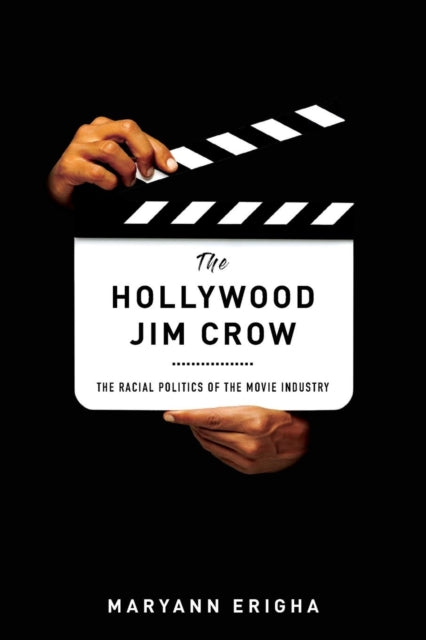The Hollywood Jim Crow : The Racial Politics of the Movie Industry by Maryann Erigha - Afrori Books LTD