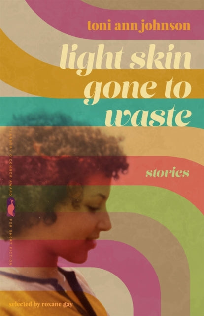 Light Skin Gone to Waste : Stories by Toni Ann Johnson - Afrori Books LTD