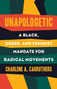 napologetic : A Black, Queer, and Feminist Mandate for Radical Movements by Charlene Carruthers - Afrori Books LTD