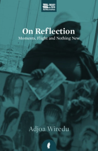 On Reflection : Moments, Flight and Nothing New by Adjoa Wiredu - Afrori Books LTD