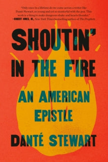 Shoutin' in the Fire : An American Epistle by Dante Stewart - Afrori Books LTD