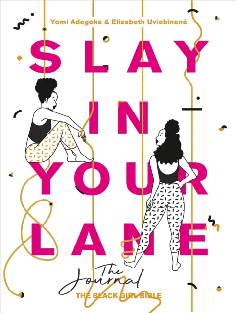Slay In Your Lane: The Journal by Yomi Adegoke and Elizabeth Uviebinene - Afrori Books LTD