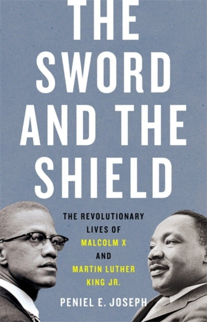 The Sword and the Shield : The Revolutionary Lives of Malcolm X and Martin Luther King Jr. by Peniel Joseph - Afrori Books LTD