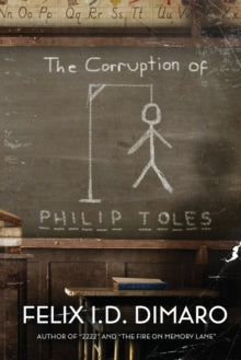 The Corruption of Philip Toles by Felix I D Dimaro - Afrori Books LTD