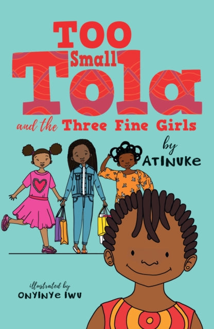 Too Small Tola and the Three Fine Girls by Atinuke - Afrori Books LTD
