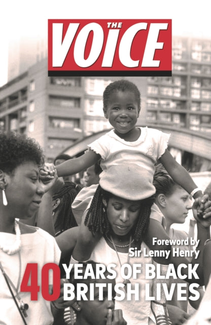 The Voice : 40 years of Black British Lives by The Voice foreword by Lenny Henry - Afrori Books LTD