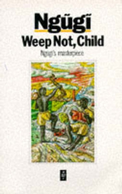 Weep Not Child by Ngugi wa Thiong'o - Afrori Books LTD
