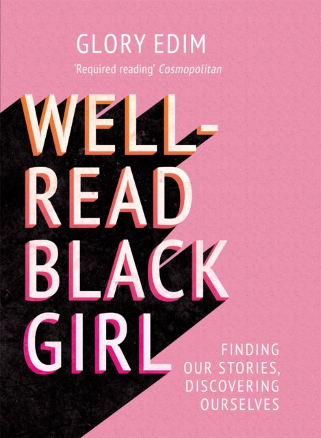 Well-Read Black Girl : Finding Our Stories, Discovering Ourselves by Glory Edim (Author) 13 Apr 2023 - Afrori Books LTD
