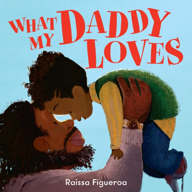 What My Daddy Loves by Raissa Figueroa - Afrori Books LTD