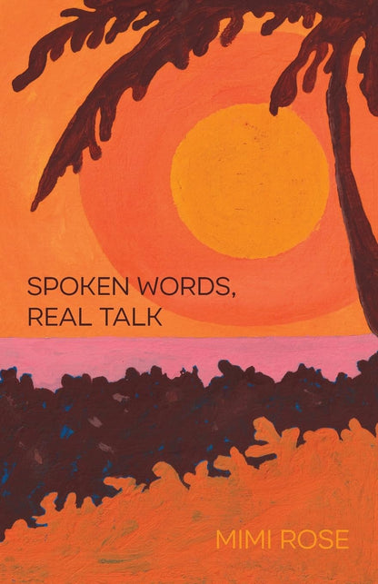 Spoken Words, Real Talk by Mimi Rose