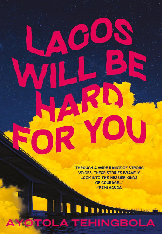 Lagos Will Be Hard For You by Ayotola Tehingbola