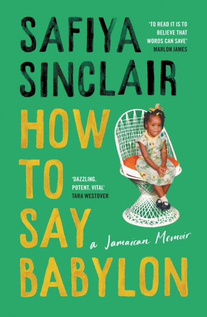 How To Say Babylon: A Jamaican Memoir by Safiya Sinclair