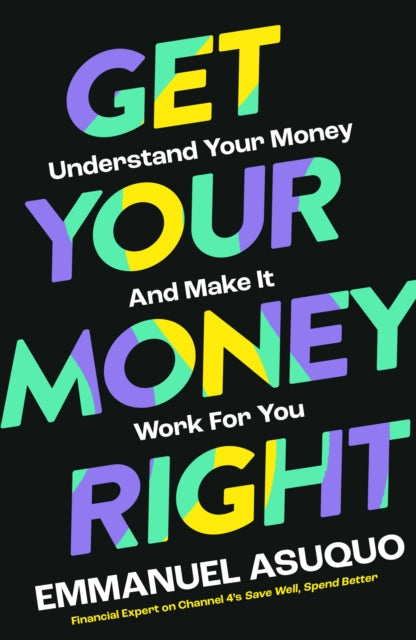 Get Your Money Right : Understand Your Money and Make it Work for You by Emmanuel Asuquo.