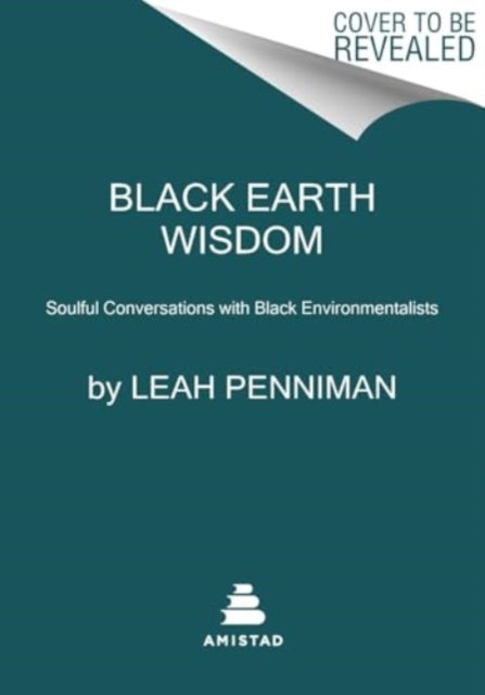 Black Earth Wisdom : Soulful Conversations with Black Environmentalists - 9780063160903