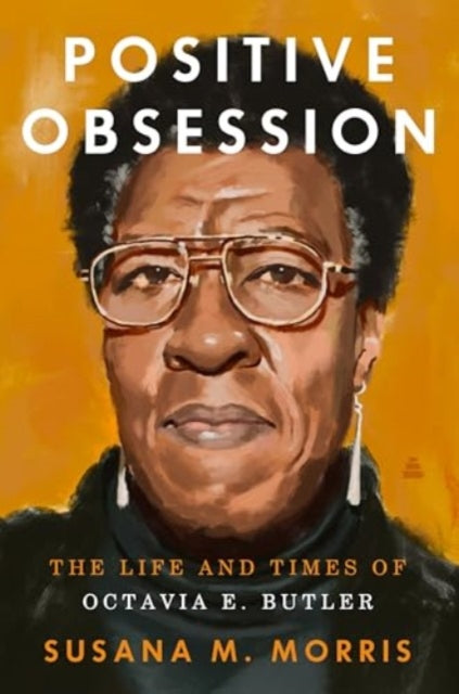 Positive Obsession : The Life and Times of Octavia E. Butler - 9780063212077