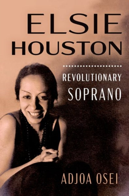 Elsie Houston : Revolutionary Soprano by Adjoa Osei.