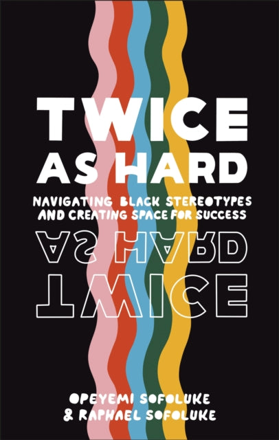 Twice As Hard : Navigating Black Stereotypes And Creating Space For Success - 9780241501030