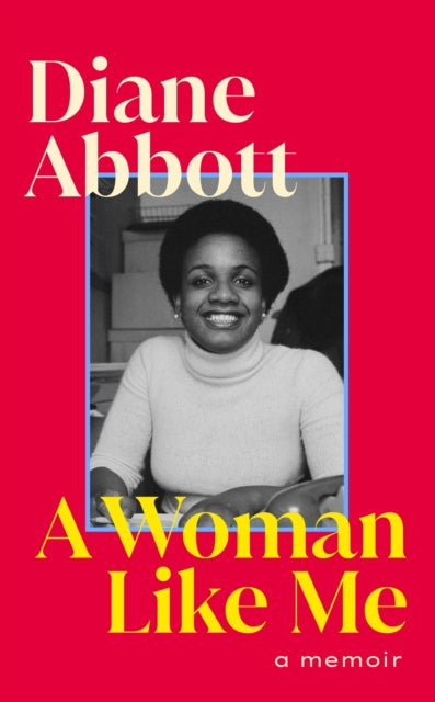 A Woman Like Me by Diane Abbott Published: 19 Sep 2024 - Afrori Books LTD