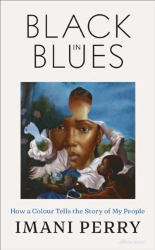 Black in Blues : How a Color Tells the Story of My People by Imani Perry  Published: 30 April 2026