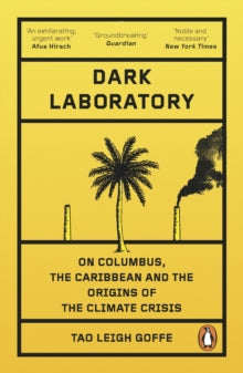 Dark Laboratory : On Columbus, the Caribbean, and the Origins of the Climate Crisis by Dr Tao Leigh Goffe - Afrori Books LTD