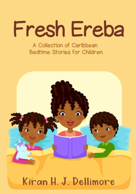 Fresh Ereba : A Collection of Caribbean Bedtime Stories for Children by Kiran H J Dellimore - Afrori Books LTD