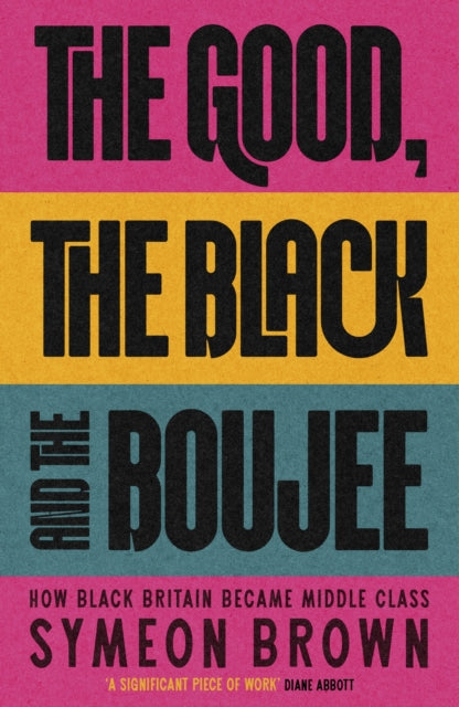 The Good, the Black and the Boujee : How Black Britain Became Middle Class - 9780349702490