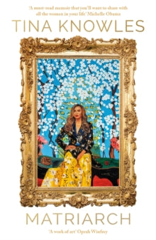 Matriarch : Beyonce’s mother tells her story for the first time ever by Tina Knowles  Published: 30 April 2026