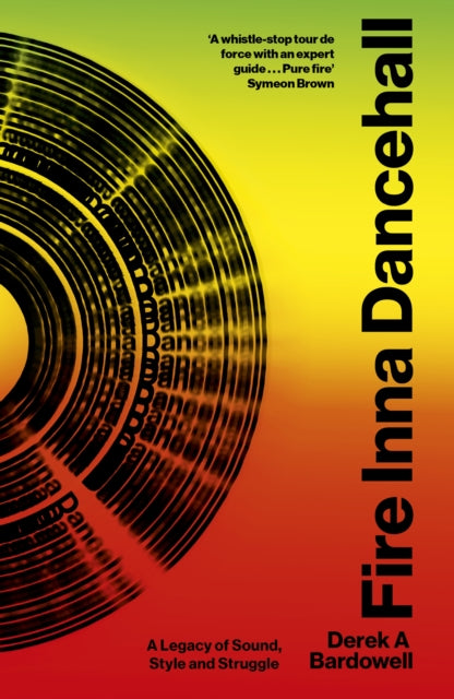 Fire Inna Dancehall : A Legacy of Sound, Style and Struggle - 9780349704692