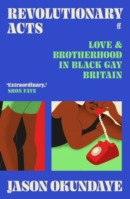 Revolutionary Acts : Love & Brotherhood in Black Gay Britain by Jason Okundaye  Published: 7 March 2024