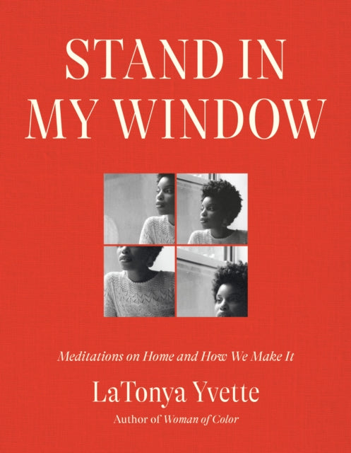 Stand in My Window : Meditations on Home and How We Make It - 9780593242414